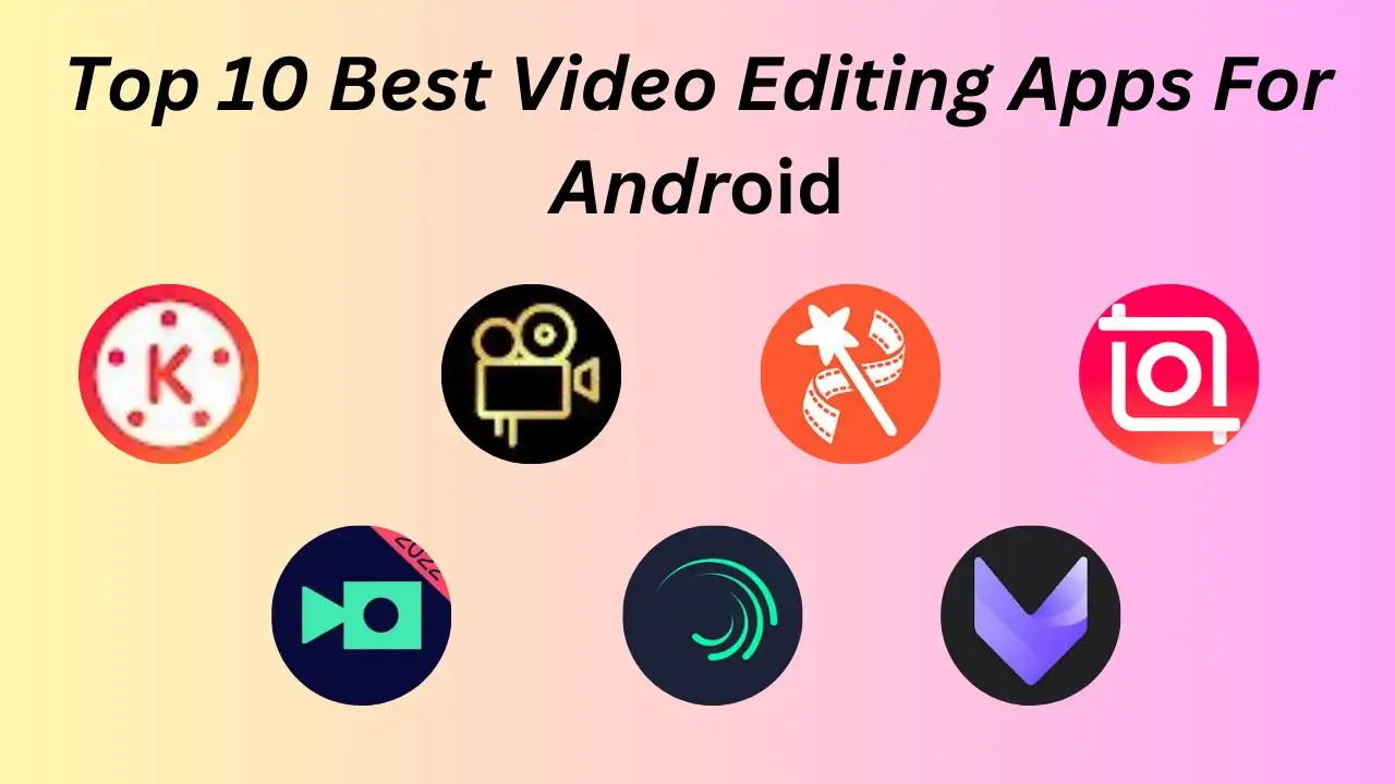 Top 10 Best Video Editing Apps For Android Feature Image