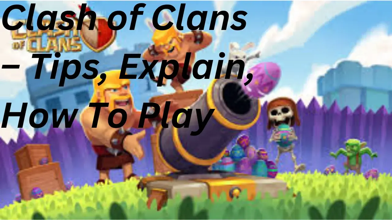 Clash of Clans – Tips, Explain, How To Play Feature Image